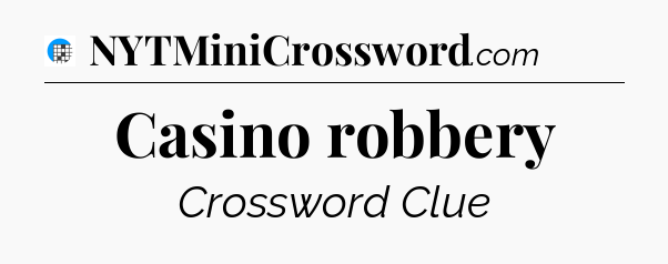 Casino robbery Crossword Clue