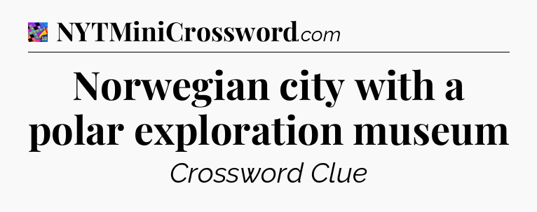 Norwegian city with a polar exploration museum Crossword Clue