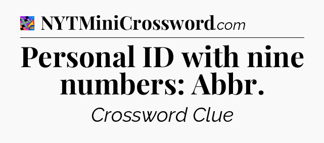 Personal ID with nine numbers: Abbr Crossword Clue