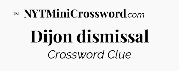 Dijon dismissal - WSJ Crossword