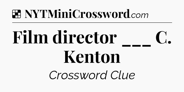 Solution: Film director ___ C. Kenton - NYT Crossword