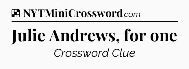 Solution: Julie Andrews, for one - NYT Crossword