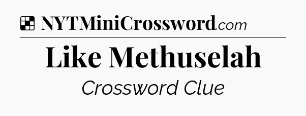 Solution: Like Methuselah - NYT Crossword