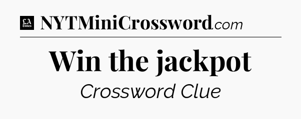 Win the jackpot - LA Times Crossword