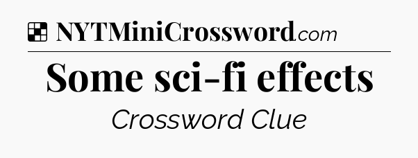 Solution: Some sci-fi effects - NYT Crossword