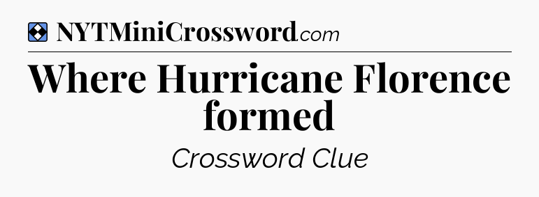 Solution: Where Hurricane Florence formed - NYT Mini Crossword
