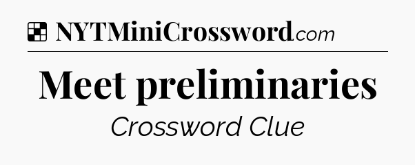 Solution: Meet preliminaries - NYT Crossword