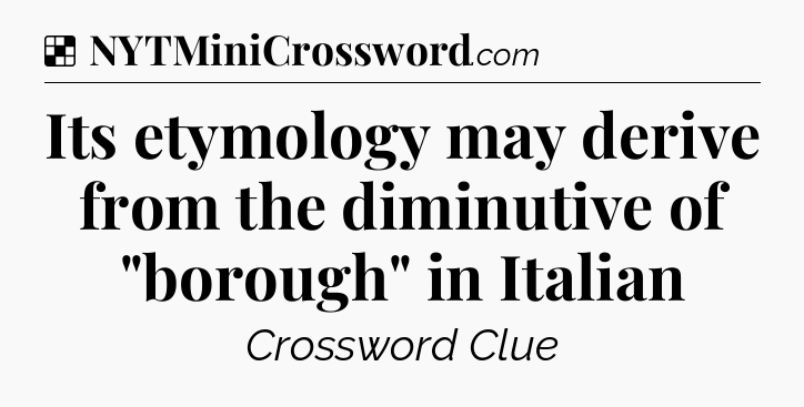 Solution: Its etymology may derive from the diminutive of 