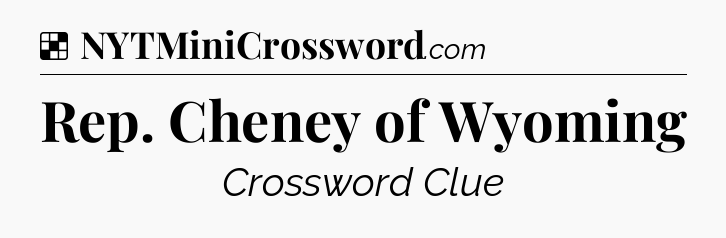 Solution: Rep. Cheney of Wyoming - NYT Crossword
