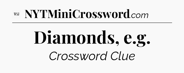 Diamonds, e.g - WSJ Crossword