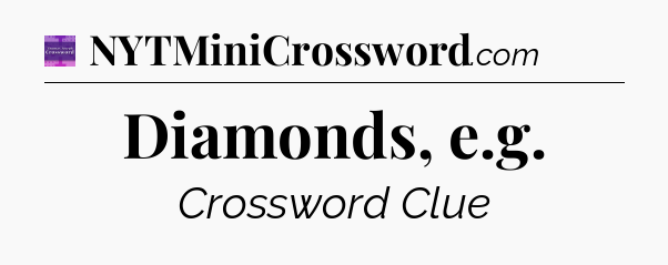 Diamonds, e.g - Thomas Joseph Crossword