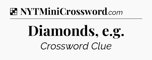 Solution: Diamonds, e.g - NYT Crossword