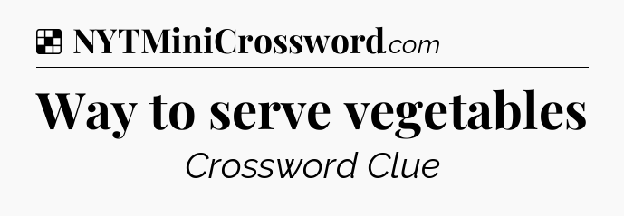 Solution: Way to serve vegetables - NYT Crossword
