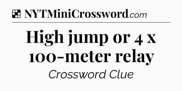 Solution: High jump or 4 x 100-meter relay - NYT Crossword