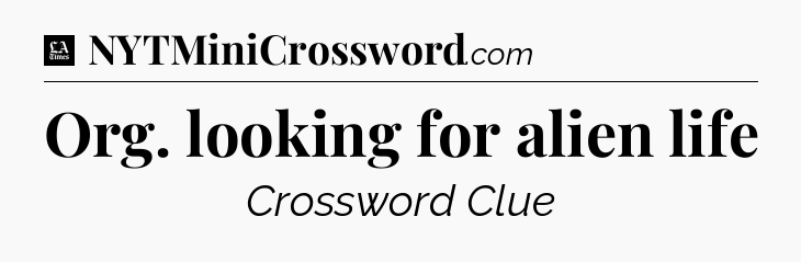 Org. looking for alien life - LA Times Crossword