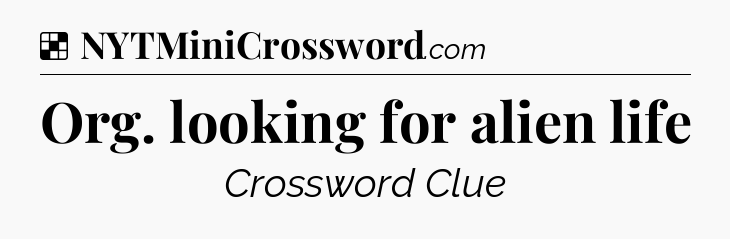 Solution: Org. looking for alien life - NYT Crossword