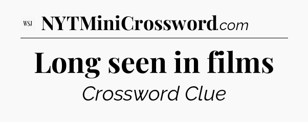 Long seen in films - WSJ Crossword