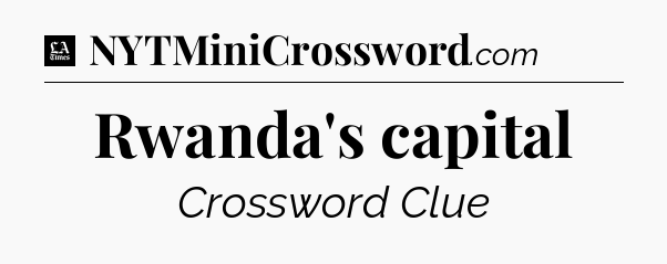 Rwanda's capital - LA Times Crossword