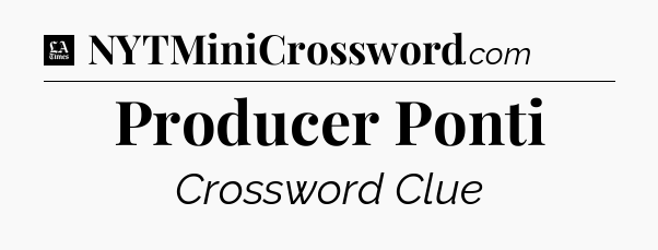 Producer Ponti - LA Times Crossword