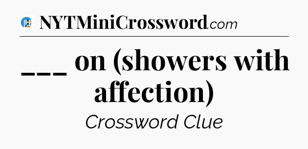 ___ on (showers with affection) Crossword Clue