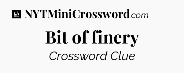 Bit of finery - LA Times Crossword