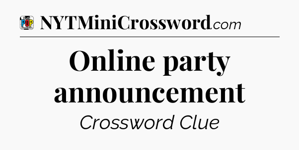 Online party announcement Crossword Clue