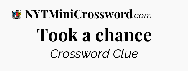 Took a chance Crossword Clue