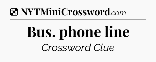 Solution: Bus. phone line - NYT Crossword