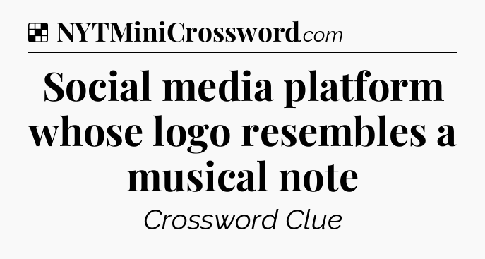 Solution: Social media platform whose logo resembles a musical note - NYT Crossword