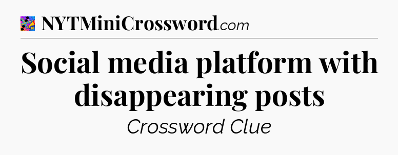 Social media platform with disappearing posts Crossword Clue