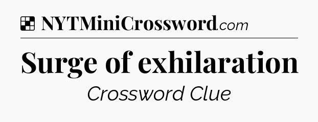 Solution: Surge of exhilaration - NYT Crossword