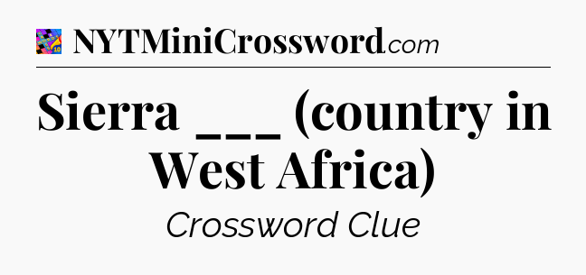 Sierra ___ (country in West Africa) Crossword Clue