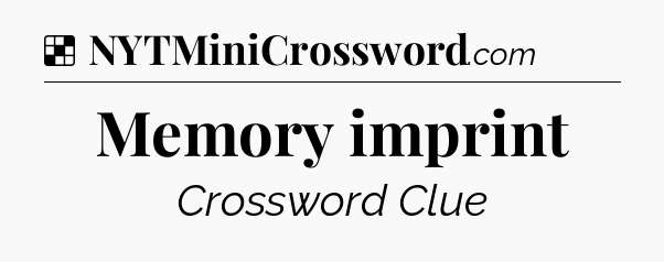 Solution: Memory imprint - NYT Crossword