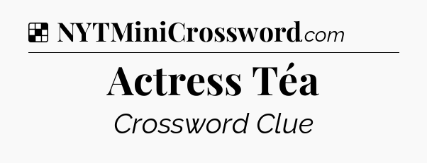 Solution: Actress Téa - NYT Crossword