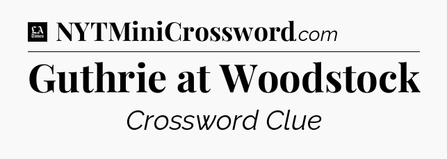 Guthrie at Woodstock - LA Times Crossword