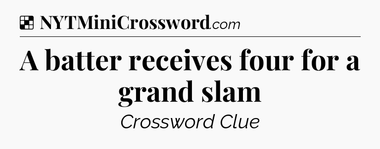 Solution: A batter receives four for a grand slam - NYT Crossword