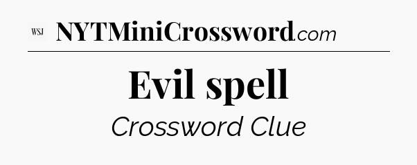 Evil spell - WSJ Crossword