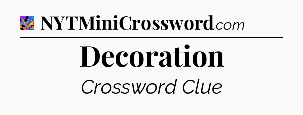 Decoration Crossword Clue