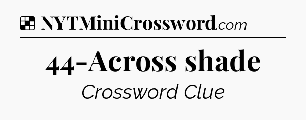 Solution: 44-Across shade - NYT Crossword