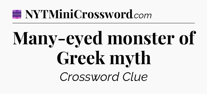 Many-eyed monster of Greek myth - Thomas Joseph Crossword