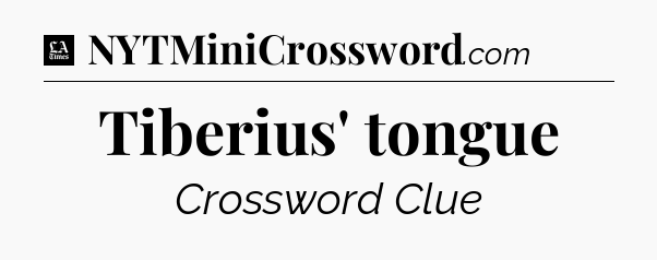 Tiberius' tongue - LA Times Crossword