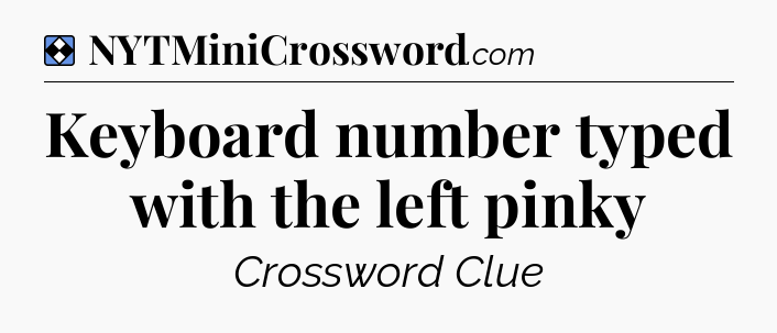 Solution: Keyboard number typed with the left pinky - NYT Mini Crossword