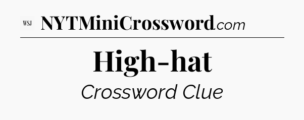 High-hat - WSJ Crossword