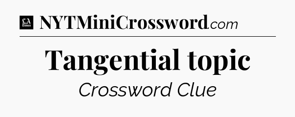 Tangential topic - LA Times Crossword