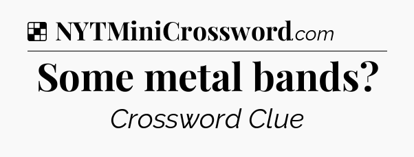 Solution: Some metal bands - NYT Crossword