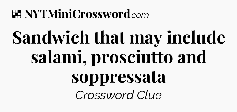Solution: Sandwich that may include salami, prosciutto and soppressata - NYT Crossword