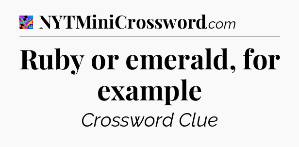 Ruby or emerald, for example Crossword Clue