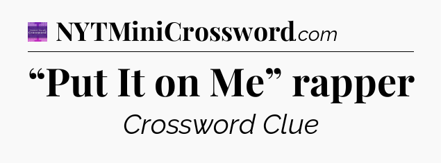 “Put It on Me” rapper - Thomas Joseph Crossword
