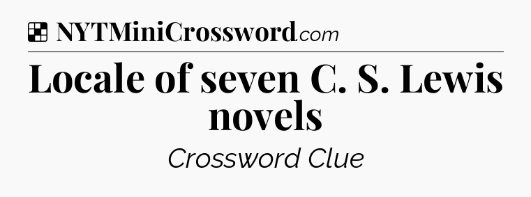 Solution: Locale of seven C. S. Lewis novels - NYT Crossword