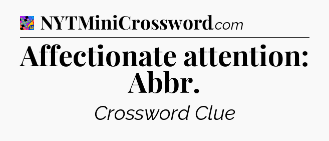 Affectionate attention: Abbr Crossword Clue